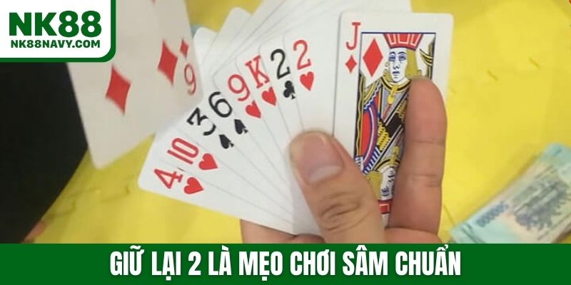 Giữ lại 2 là mẹo chơi Sâm chuẩn